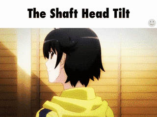 Featured image of post Shaft Head Tilt Anime Its like how you got your nickname