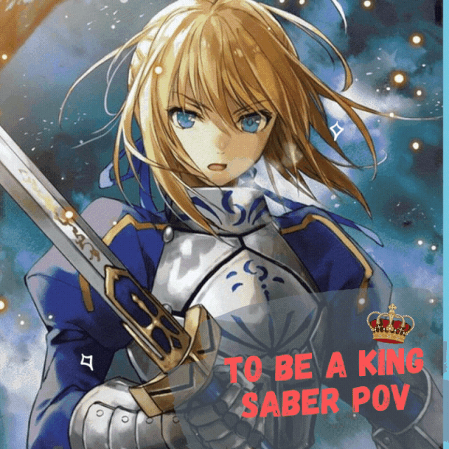 To Be A King ｜ Saber POV Anime Amino